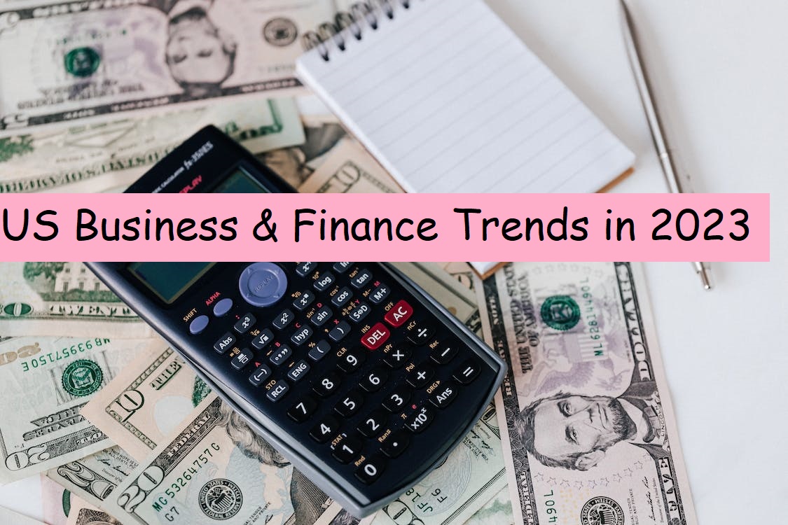 Navigating the New Normal: US Business & Finance Trends in 2023